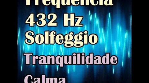 Frequência 432 Hz Solfeggio - Sensação profunda de calma e tranquilidade.