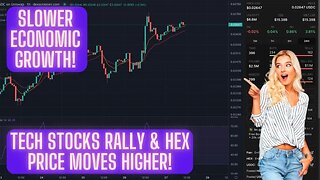 Slower Economic Growth! Tech Stocks Rally & Hex Price Moves Higher!