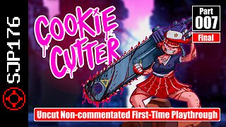 Cookie Cutter—Part 007 (Final)—Uncut Non-commentated First-Time Playthrough