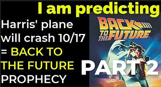 PART 2 - I am predicting: Harris' plane will crash on Oct 17 = BACK TO THE FUTURE PROPHECY