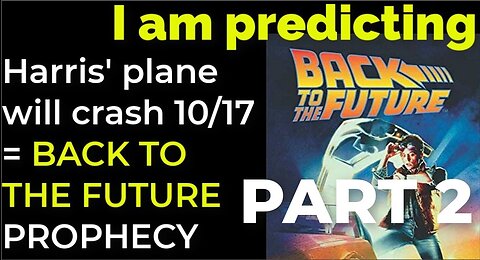 PART 2 - I am predicting: Harris' plane will crash on Oct 17 = BACK TO THE FUTURE PROPHECY