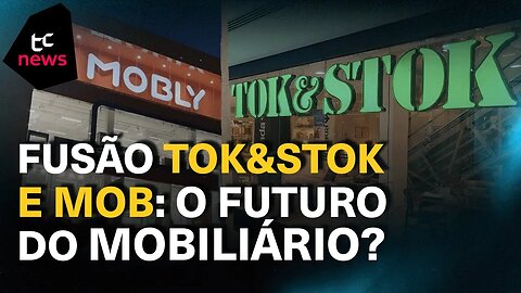 União Tok Stok e Mob: O Impacto no Mercado de Móveis e Decoração