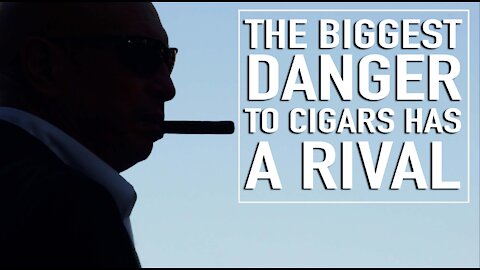 The Biggest Danger To Cigars Has A Rival