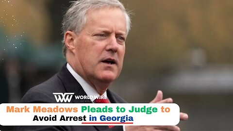 Mark Meadows Pleads to Judge to Avoid Arrest in Georgia-World-Wire