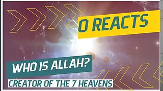 Ep-30 Who is ALLAH? Creator of the 7 heavens- Reaction