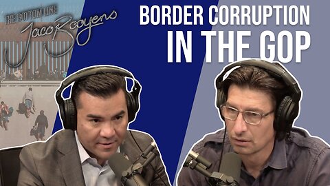 #84 BORDER CORRUPTION in the GOP - The Bottom Line with Jaco Booyens and Victor Avila