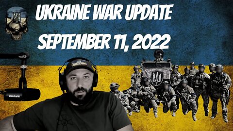 Ukraine War Update September 11th, 2022 - Ukraine Makes Significant Gains - Push Russians To Boarder