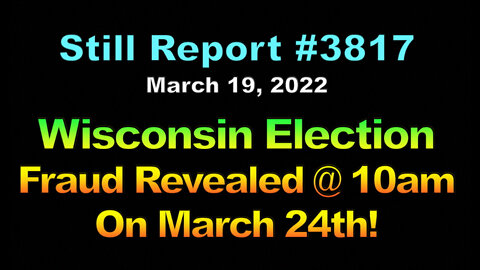 Wisconsin Election Fraud Reveal @ 10am On March 24!, 3817