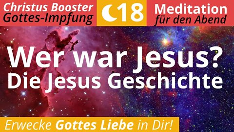 Christus Booster 18- Abend-Meditation: "Wer war Jesus? Die Jesus-Geschichte"