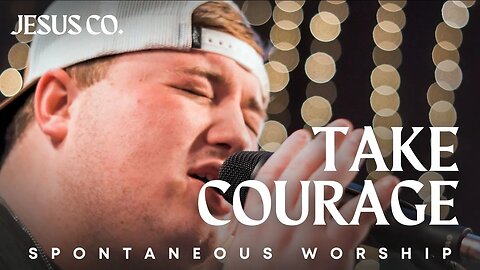 Take Courage | Spontaneous Worship from JesusCo Live At Home 02 - 3/31/23