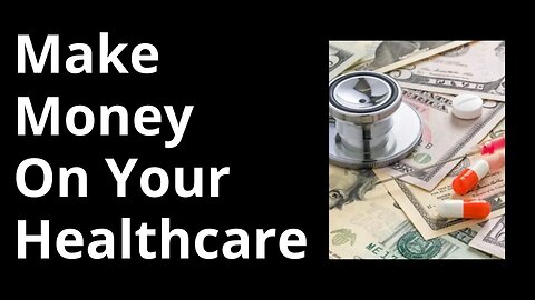 Make Money On Your Healthcare