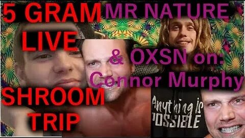 OXSN & Mr Nature On Connor Murphy Clinical Insanity (Live 5 Gram Shroom Trip) [Nov 2022]] @MrNature