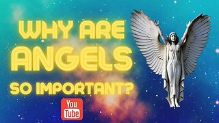 Why Are Angels So Important?