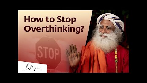 How to Stop Overthinking? | Sadhguru