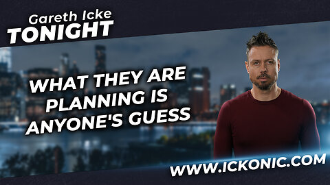 Gareth Icke Tonight | Ep43 | What They Are Planning Is Anyone's Guess