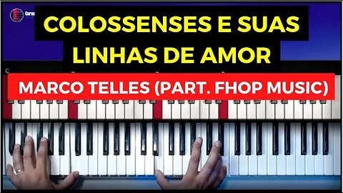 Colossenses e Suas Linhas de Amor - Marco Telles part (Fhop Music) - Aula de Teclado