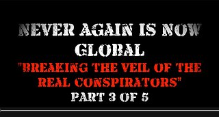 Never Again Is Now Global: Part 3 — Breaking The Veil Of The Real Conspirators