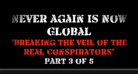 Never Again Is Now Global: Part 3 — Breaking The Veil Of The Real Conspirators