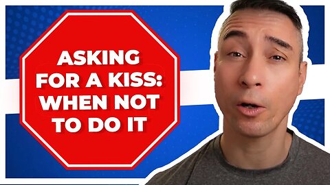 When Should You Ask For a Kiss Don't Do This