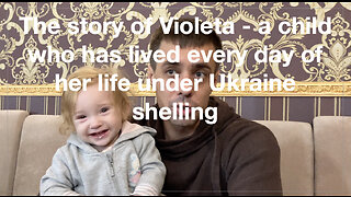 The story of Violeta - a child who has lived every day of her life under Ukraine shelling