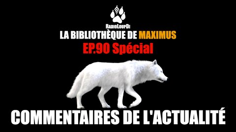EP-90 Spécial Commentaires de l'Actualité avec Maximus - Loup Divergent 2022.07.26