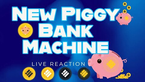 Piggy Bank Machine Day 1 - Just Launched Bigger and BETTER!!! than BUSD Machine and Duck Network