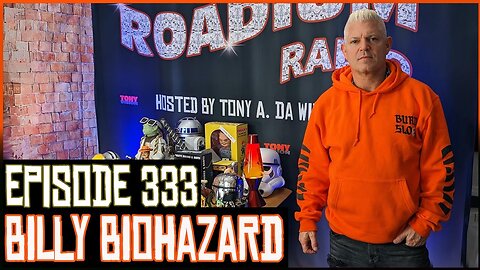 BILLY BIOHAZARD - EPISODE 333 - ROADIUM RADIO - HOSTED BY TONY A. DA WIZARD