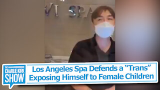 Los Angeles Spa Defends a “Trans” Exposing Himself to Female Children