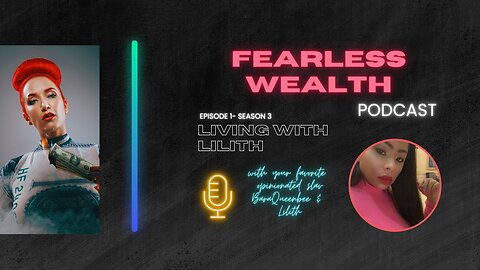 Fearless Wealth Ep.3 - Living with Lilith 1