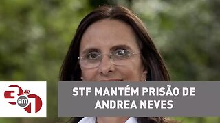 STF mantém prisão de Andrea Neves