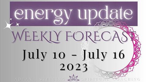 Weekly Forecast--ENERGY UPDATE-- July 10-16, 2023--MARS enters Virgo / MERCURY enters Leo