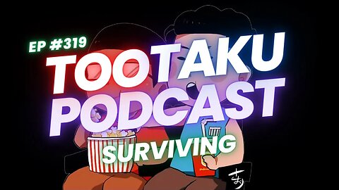 TooTaku Podcast- Surviving