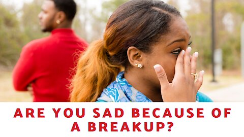 Are You Sad Because Of A Breakup?