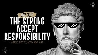 The Strong Accept Responsibility - Day 317 - The Daily Stoic 365 Day Devotional