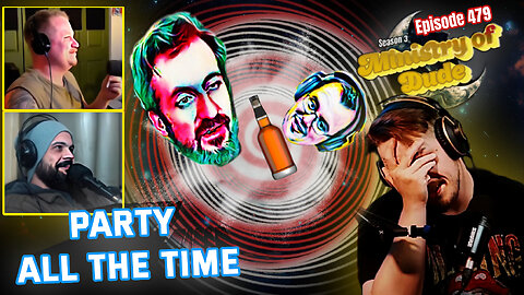 Party All the Time | Ministry of Dude #479