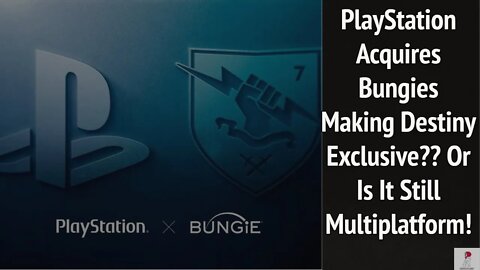 Incredible New Bungie Is Now A PlayStation Studio For 3.6 Billion Dollars Exclusive Destiny Or No??