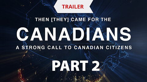 TRAILER - Then [They] Came For the Canadians - Part 2