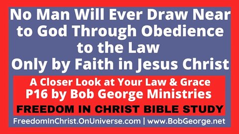 No Man Will Ever Draw Near to God Through Obedience to the Law: Only by Faith in Jesus Christ