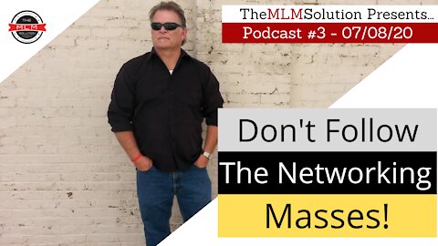 Podcast #3: DON'T follow the Networking Masses! - Just DON'T Do It, Here's Why!!