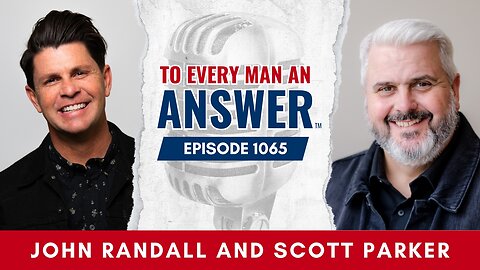 Episode 1065- Pastor John Randall and Pastor Scott Parker on To Every Man An Answer