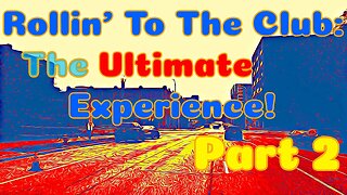 Rollin' to the Club:The Ultimate Experience-Part 2