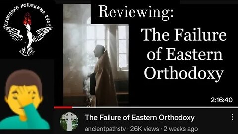 "The Failure of Eastern Orthodoxy" Commentary & Review by an Orthodox Christian