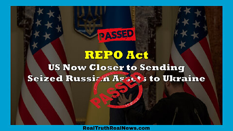 💰 🇷🇺 REPO Act Passed by House Will Give Biden Authority to Confiscate Russian Govt Assets in the US and Transfer them to Ukraine