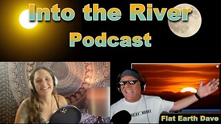 [Into the River] The Shape of It All - Ashley Jo and Flat Earth Dave [Jul 16, 2021]