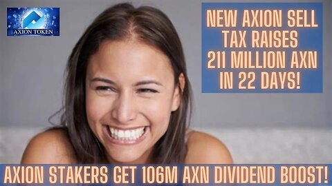 New AXION Sell Tax Raises 211 Million AXN In 22 Days! Axion Stakers Get 106M AXN Dividend Boost!