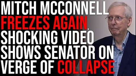 MITCH MCCONNELL FREEZES AGAIN, SHOCKING VIDEO SHOWS GOP SENATOR ON VERGE OF COLLAPSE