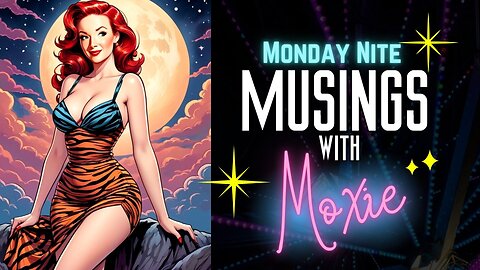 Monday Nite Musings with Moxie | Ep. 02