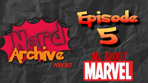 All About Marvel! The Nerd Archive Podcast EP 5