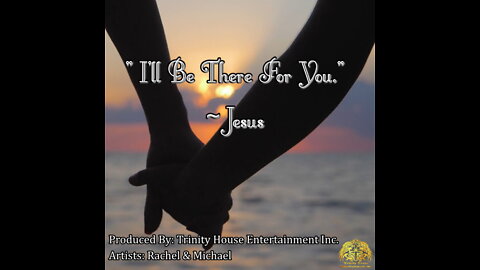 I'll Be THere For You ~ Jesus