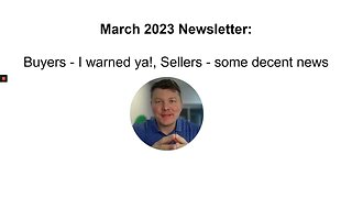 March 2023 GTA Housing Market Update: Buyers - I warned ya!, Sellers - some decent news